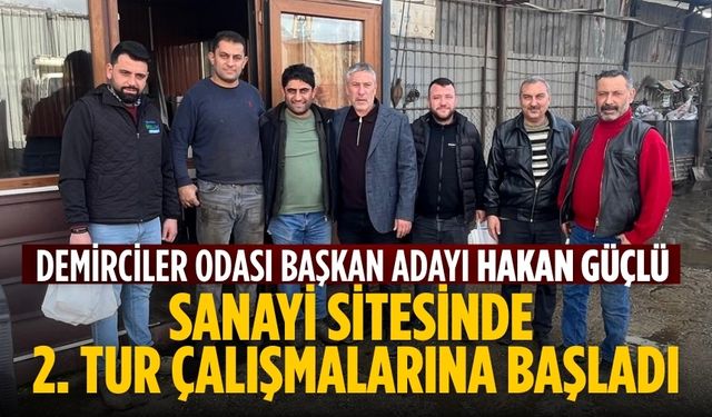 Demirciler Odası Başkan Adayı Hakan Güçlü Sanayi Sitesinde 2. Tur Çalışmalarına Başladı
