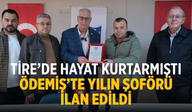 Tire’de Hayat kurtarmıştı Ödemiş’te Yılın şoförü ilan edildi