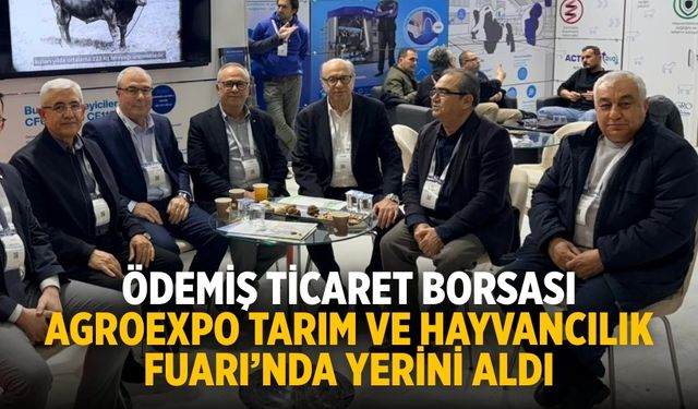 Ödemiş Ticaret Borsası AGROEXPO Tarım ve Hayvancılık Fuarı’nda Yerini Aldı