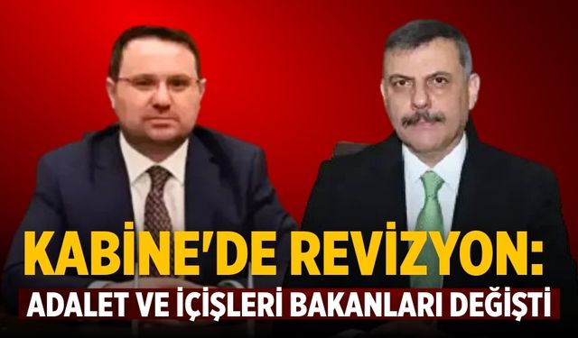 Kabine'de revizyon: Adalet ve İçişleri bakanları değişti
