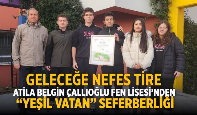 Geleceğe Nefes Tire Atila Belgin Çallıoğlu Fen Lisesi’nden “Yeşil Vatan” Seferberliği