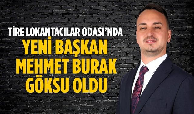 Tire Lokantacılar Odası’nda Yeni Başkan Mehmet Burak Göksu Oldu