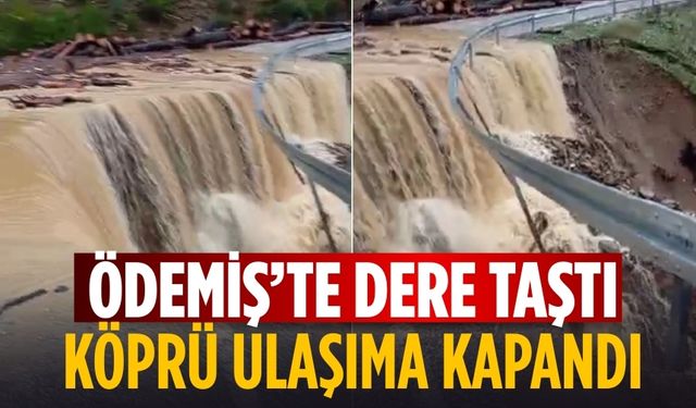 Ödemiş’te Dere Taştı Köprü Ulaşıma Kapandı