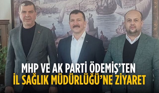 MHP ve AK Parti Ödemiş’ten İl Sağlık Müdürlüğü’ne Ziyaret