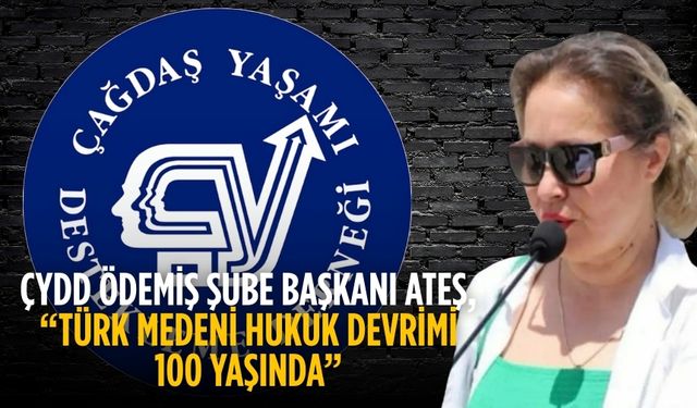ÇYDD ÖDEMİŞ ŞUBE BAŞKANI Ateş, “Türk Medeni Hukuk Devrimi 100 Yaşında”