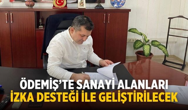 ÖDEMİŞ’TE SANAYİ ALANLARI İZKA DESTEĞİ İLE GELİŞTİRİLECEK