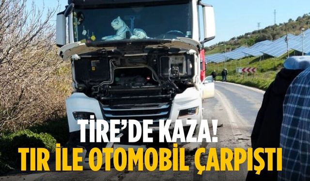 Tire’de kaza! Tır ile otomobil çarpıştı.