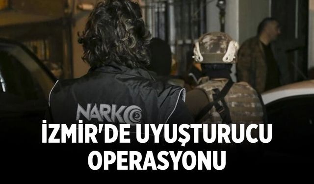 İzmir'de uyuşturucu operasyonu