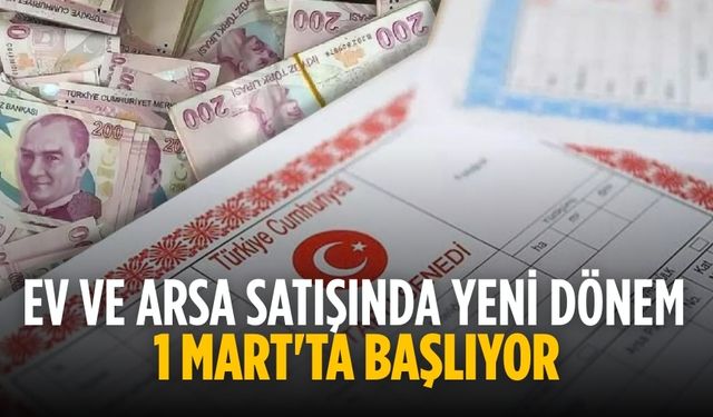 Ev ve arsa satışında yeni dönem 1 Mart'ta başlıyor
