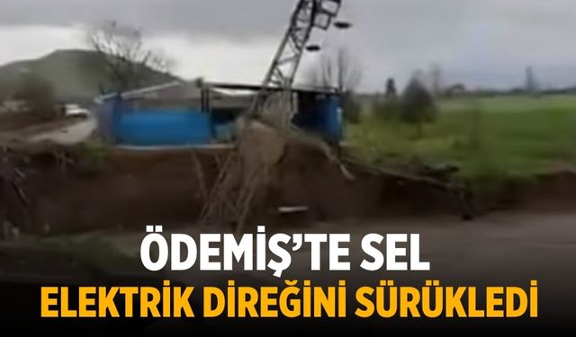 Ödemiş’te Sel Elektrik Direğini Sürükledi