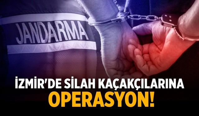 İzmir'de silah kaçakçılarına operasyon!