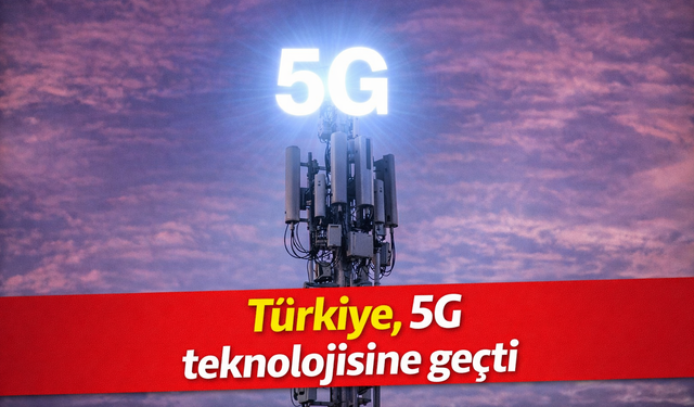 Türkiye, 5G teknolojisine geçti