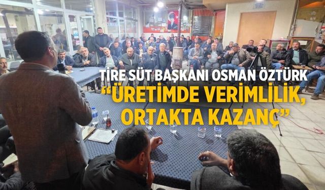 Tire Süt Başkanı Osman Öztürk “Üretimde Verimlilik, Ortakta Kazanç”