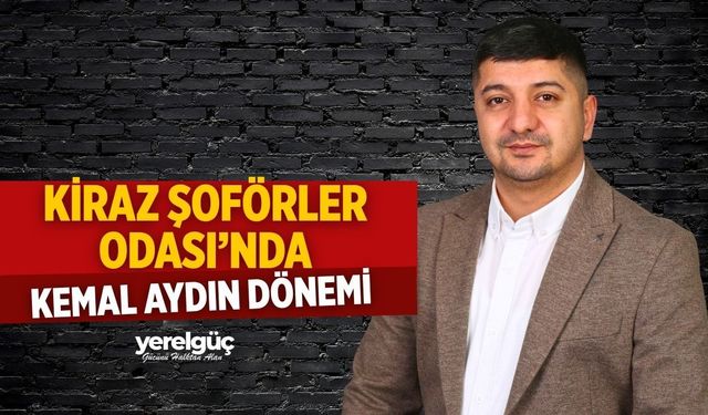 KİRAZ ŞOFÖRLER ODASI’NDA KEMAL AYDIN DÖNEMİ
