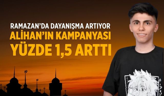RAMAZAN’DA DAYANIŞMA ARTIYOR ALİHAN’IN KAMPANYASI YÜZDE 1,5 ARTTI