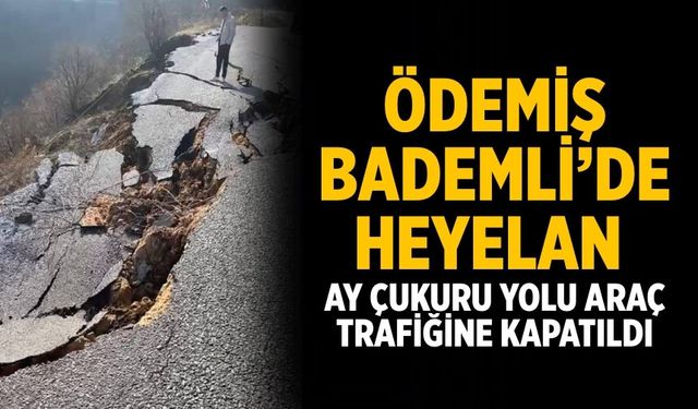 Ödemiş BADEMLİ’DE HEYELAN Ay Çukuru Yolu Araç Trafiğine Kapatıldı