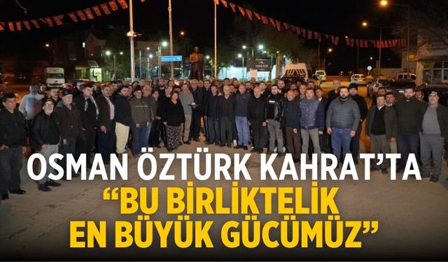 Osman Öztürk Kahrat’ta “Bu Birliktelik En Büyük Gücümüz”