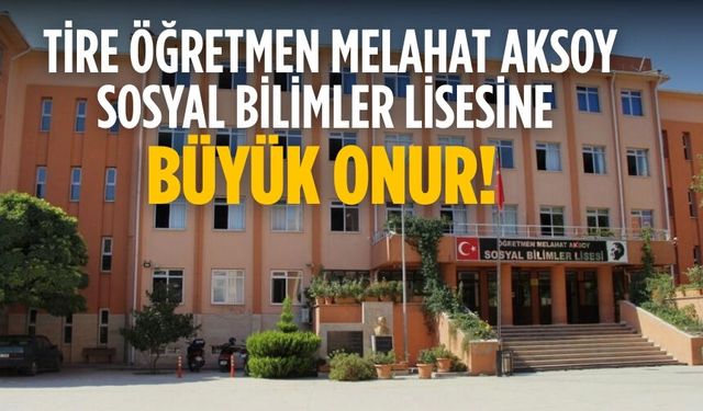 Tire Öğretmen Melahat Aksoy Sosyal Bilimler Lisesine büyük onur!