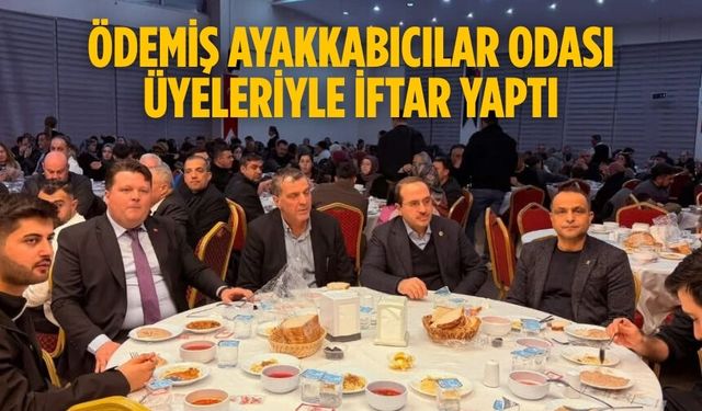 ÖDEMİŞ AYAKKABICILAR ODASI ÜYELERİYLE İFTAR YAPTI