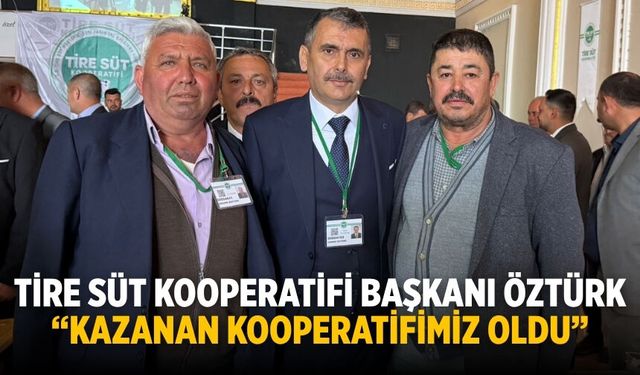 Tire Süt Kooperatifi Başkanı Öztürk “Kazanan Kooperatifimiz Oldu”