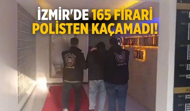 İzmir'de 165 firari polisten kaçamadı!