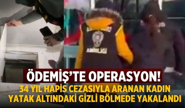 Ödemiş’te operasyon! 34 Yıl Hapis Cezasıyla Aranan Kadın Yatak Altındaki Gizli Bölmede Yakalandı