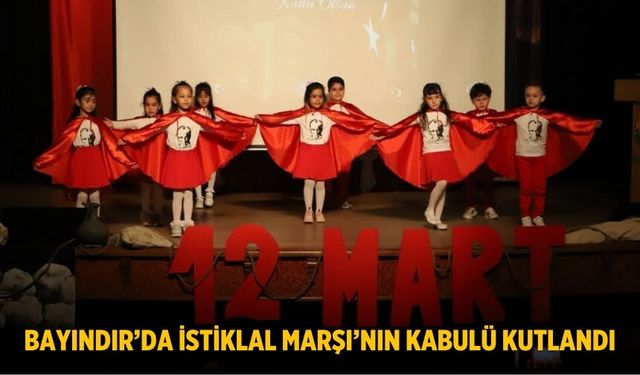 BAYINDIR’DA İSTİKLAL MARŞI’NIN KABULÜ KUTLANDI