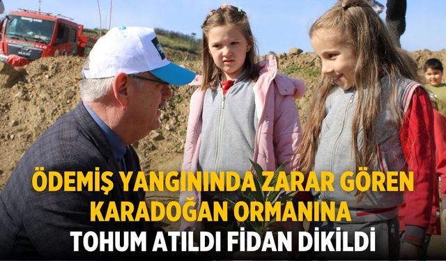 ÖDEMİŞ YANGININDA ZARAR GÖREN KARADOĞAN ORMANINA TOHUM ATILDI FİDAN DİKİLDİ