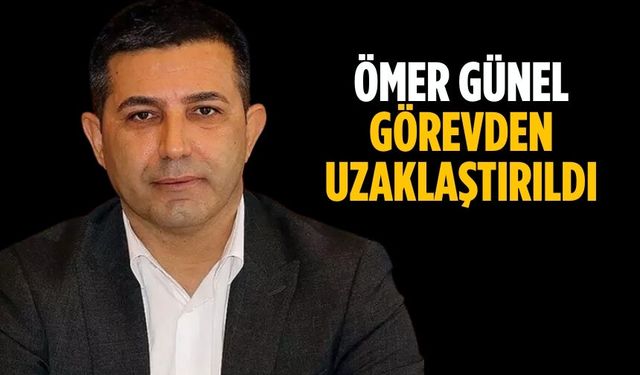Ömer Günel Görevden uzaklaştırıldı