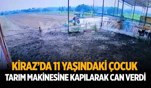KİRAZ’DA 11 YAŞINDAKİ ÇOCUK TARIM MAKİNESİNE KAPILARAK CAN VERDİ