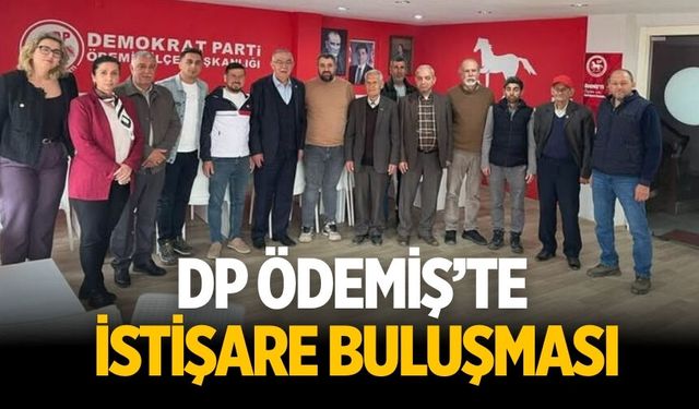 DP ÖDEMİŞ’TE İSTİŞARE BULUŞMASI