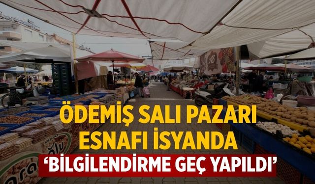 ÖDEMİŞ SALI PAZARI ESNAFI İSYANDA ‘Bilgilendirme geç yapıldı’