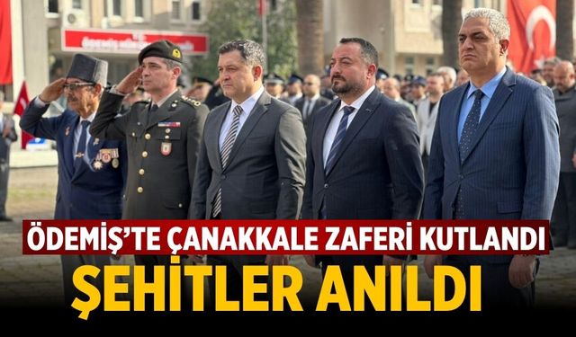 ÖDEMİŞ’TE ÇANAKKALE ZAFERİ KUTLANDI ŞEHİTLER ANILDI