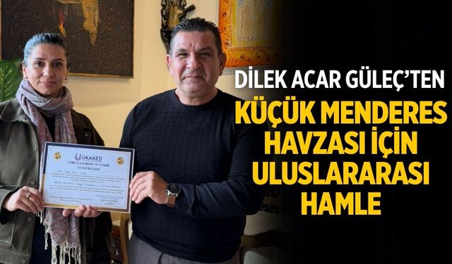 DİLEK ACAR GÜLEÇ’TEN KÜÇÜK MENDERES HAVZASI İÇİN ULUSLARARASI HAMLE