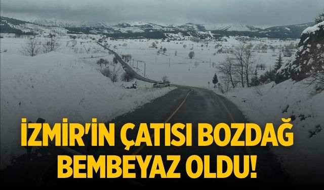 İzmir'in çatısı Bozdağ bembeyaz oldu!