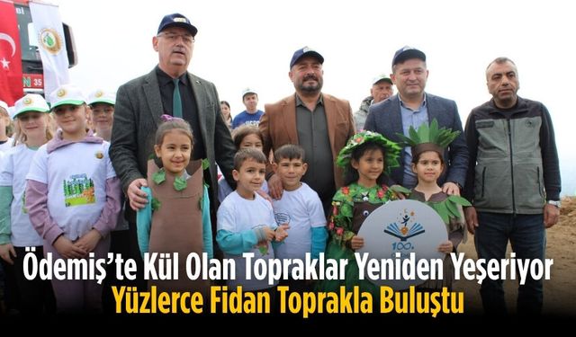 Ödemiş’te Kül Olan Topraklar Yeniden Yeşeriyor Yüzlerce Fidan Toprakla Buluştu