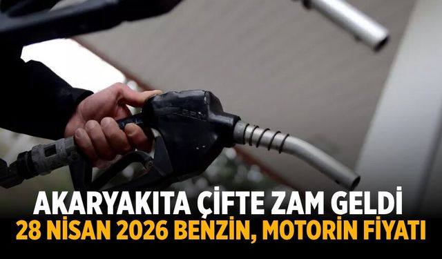 Akaryakıta çifte zam geldi: 28 Nisan 2026 benzin, motorin fiyatı