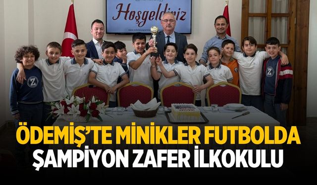 ÖDEMİŞ’TE MİNİKLER FUTBOLDA ŞAMPİYON ZAFER İLKOKULU