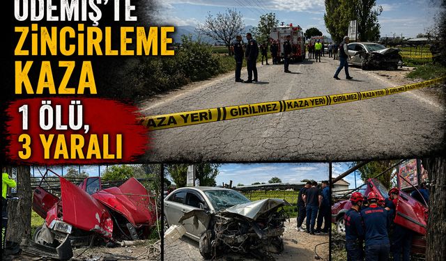ÖDEMİŞ’TE ZİNCİRLEME KAZA 1 ÖLÜ, 3 YARALI