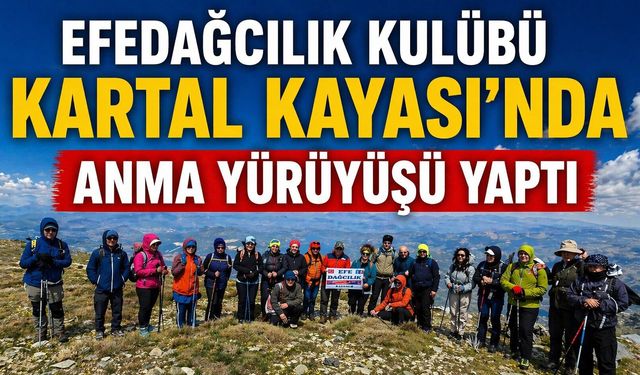 EFEDAĞCILIK KULÜBÜ KARTAL KAYASI’NDA ANMA YÜRÜYÜŞÜ YAPTI