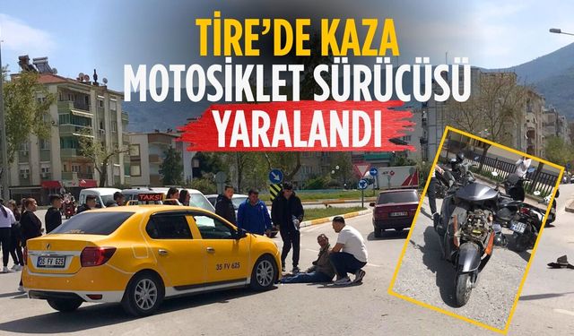 Tire’de Kaza Motosiklet sürücüsü yaralandı