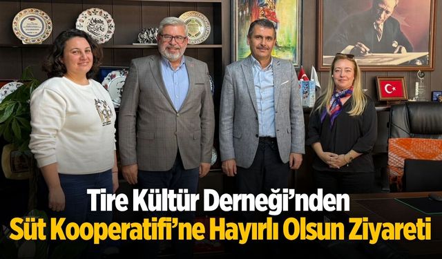 Tire Kültür Derneği’nden Süt Kooperatifi’ne Hayırlı Olsun Ziyareti