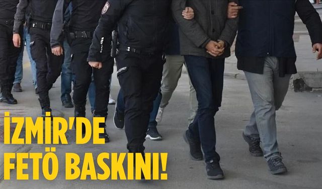 İzmir'de FETÖ baskını!