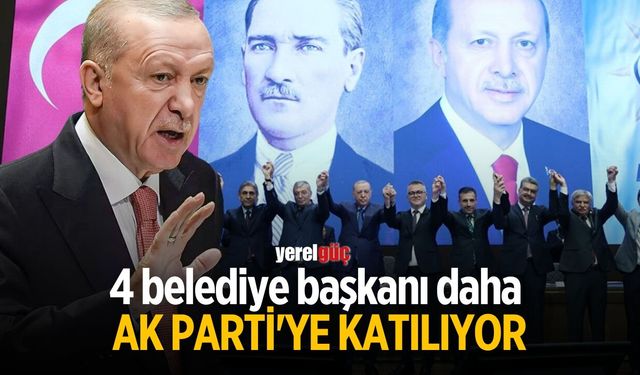 4 belediye başkanı daha AK Parti'ye katılıyor