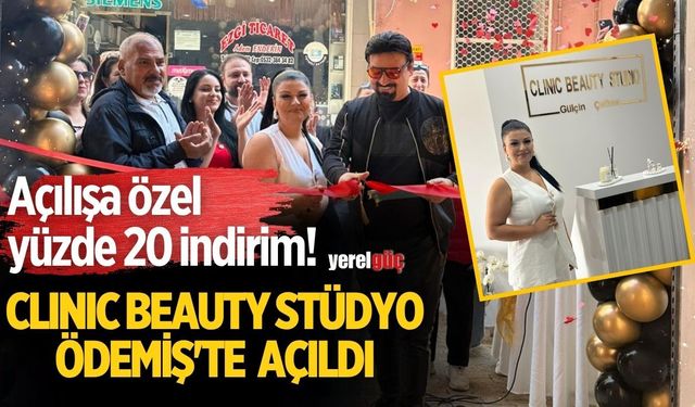 CLINIC BEAUTY STÜDYO ÖDEMİŞ'TE AÇILDI Açılışa özel yüzde 20 indirim!