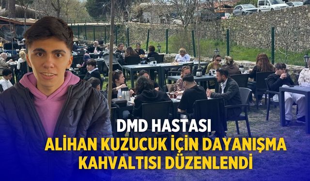 DMD HASTASI ALİHAN KUZUCUK İÇİN DAYANIŞMA KAHVALTISI DÜZENLENDİ