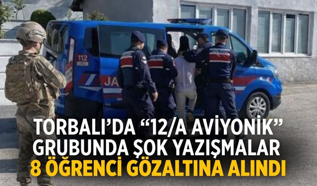 Torbalı’da “12/A Aviyonik” Grubunda Şok Yazışmalar 8 Öğrenci Gözaltına Alındı