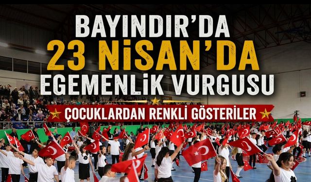 Bayındır’da 23 Nisan’da Egemenlik Vurgusu Çocuklardan Renkli Gösteriler