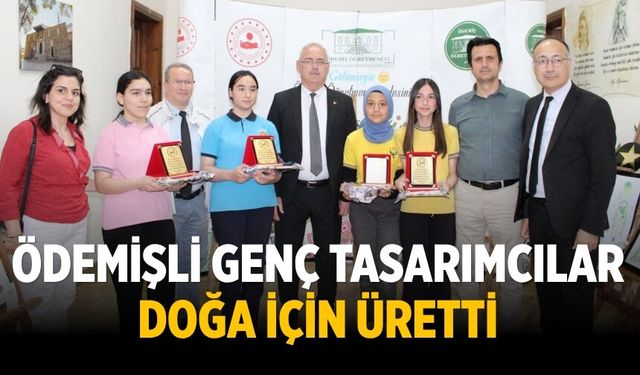ÖDEMİŞLİ GENÇ TASARIMCILAR DOĞA İÇİN ÜRETTİ