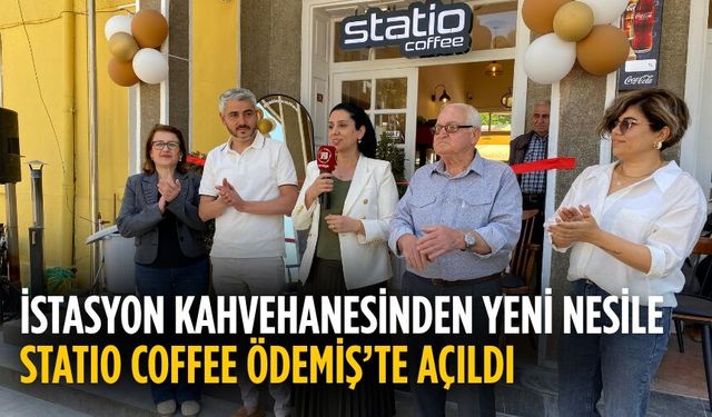 İSTASYON KAHVEHANESİNDEN YENİ NESİLE STATIO COFFEE ÖDEMİŞ’TE AÇILDI
